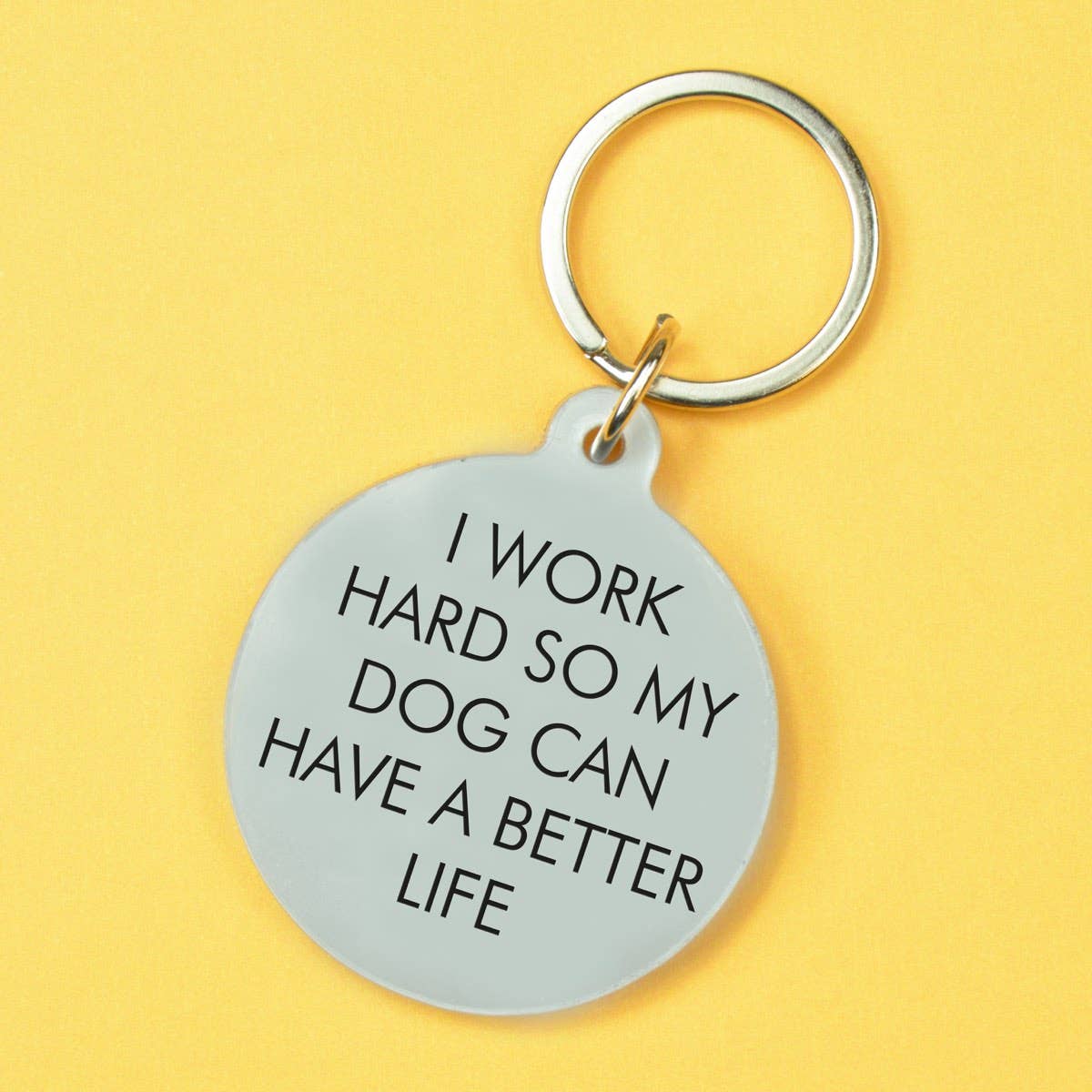 Keytag - I Work Hard so my Dog Can Have a Better Life